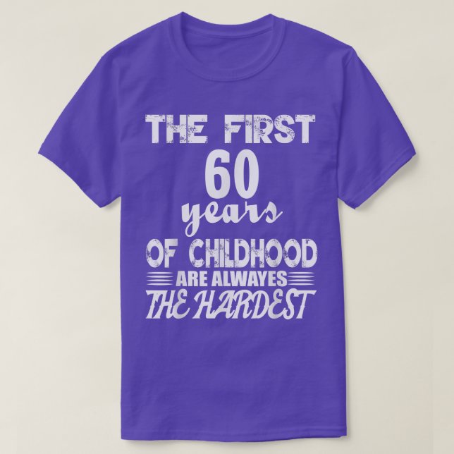 T-shirt The First 60 Years Of Childhood Are The Hardest  (Design devant)