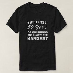 T-SHIRT THE FIRST FIFTY YEARS OF CHILDHOOD ARE THE HARDEST