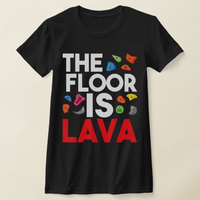 T-shirt The Floor Is Lava  Bouldering Wall Climber Rock Cl (Poser)
