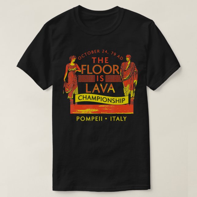 T-shirt The Floor Is Lava  Everyone, Pompeii, 74 A (Design devant)