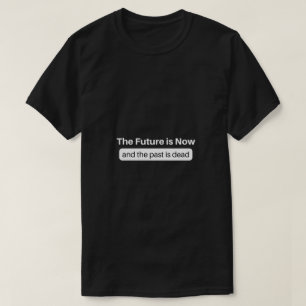 T-shirt The Future is Now