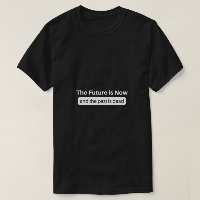 T-shirt The Future is Now (Design devant)