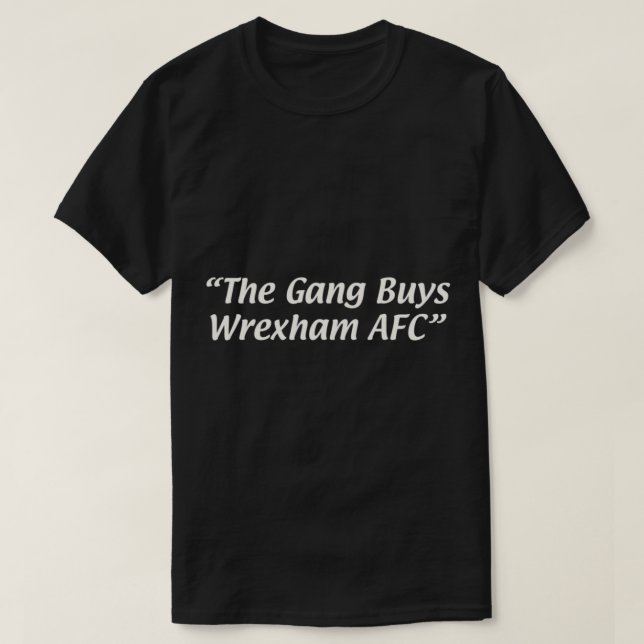 T-shirt The Gang Buys Wrexham AFC   (Design devant)