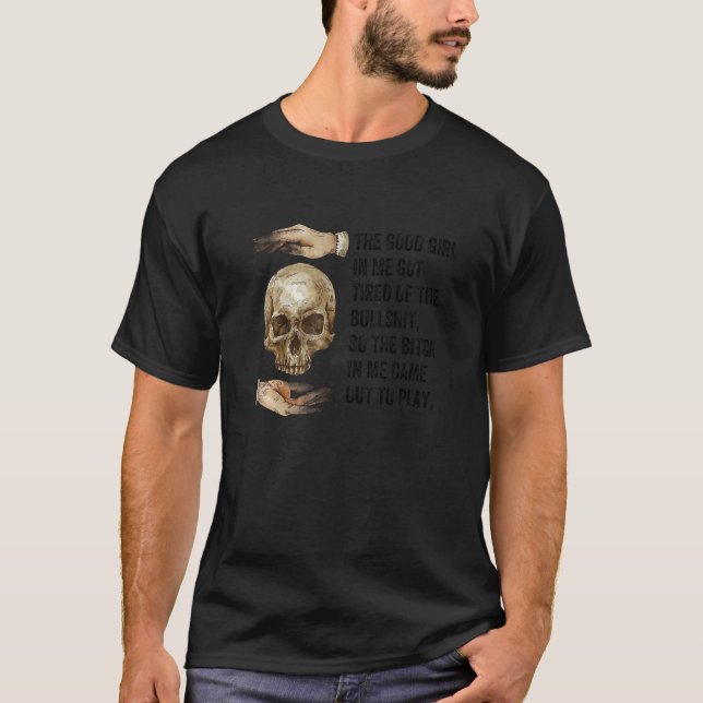 T-shirt The Good Girl In Me Got Tired Skull Gothic Grim Re (Devant)