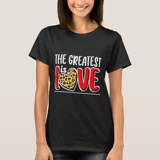 T-shirt The Greatest Is Love Valentines Day Leopard Heart  (Devant)