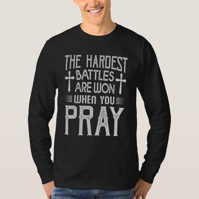 T-shirt The Hardest Battles Are Won When You Pray  Religio (Devant)