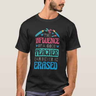 T-shirt The Influence Of A Good Teacher Can Never Be Erase