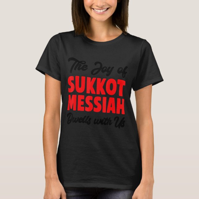 T-shirt The Joy Of Sukkot Messiah Dwells With Us Jewish Ho (Devant)