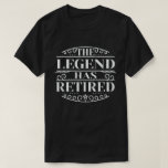 T-shirt The Legend Has Retired Funny Retirement Gift<br><div class="desc">Get this hilarious retired men & retired women design with Funny saying pensioner quote Retirement Party,  for retired dad,  mom,  grandpa,  grandma,  husband,  wife,  employee,  co-worker,  colleague who is retiring and enjoy his retirement and pension.</div>