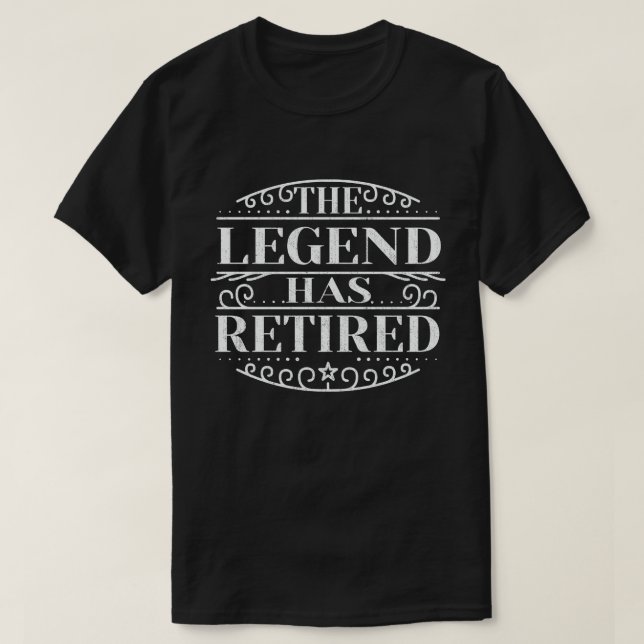 T-shirt The Legend Has Retired Funny Retirement Gift (Design devant)