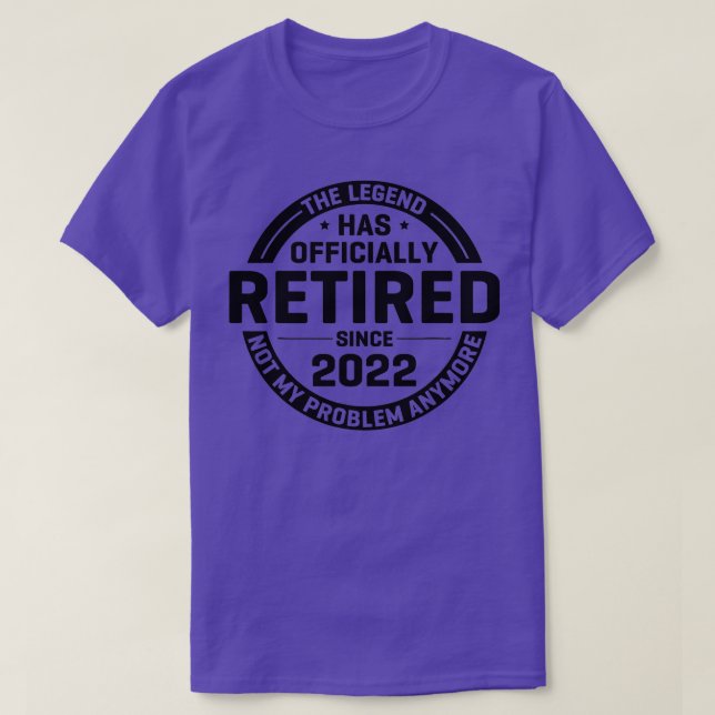 T-shirt The Legend Has Retired Officially Not My Problem A (Design devant)