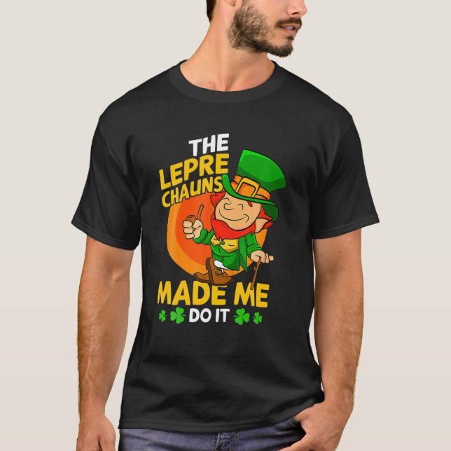 T-shirt The Leprechauns Made Me Do It St. Patrick's Day (Devant)