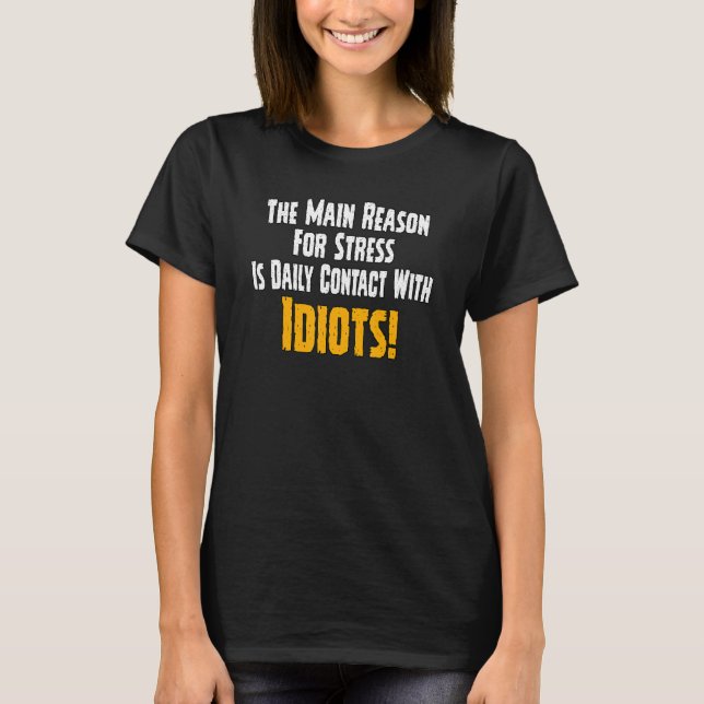 T-shirt The main reason for stress daily contact with idio (Devant)