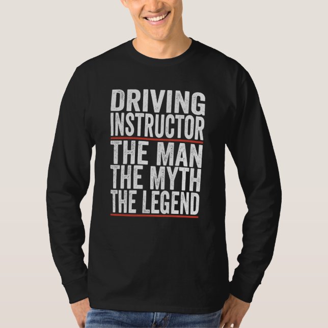 T-shirt The Man The Myth The Legend Driving Instructor (Devant)