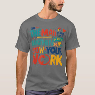 T-shirt The Math Ain t Mathin Show Your Work Backo Schoo b