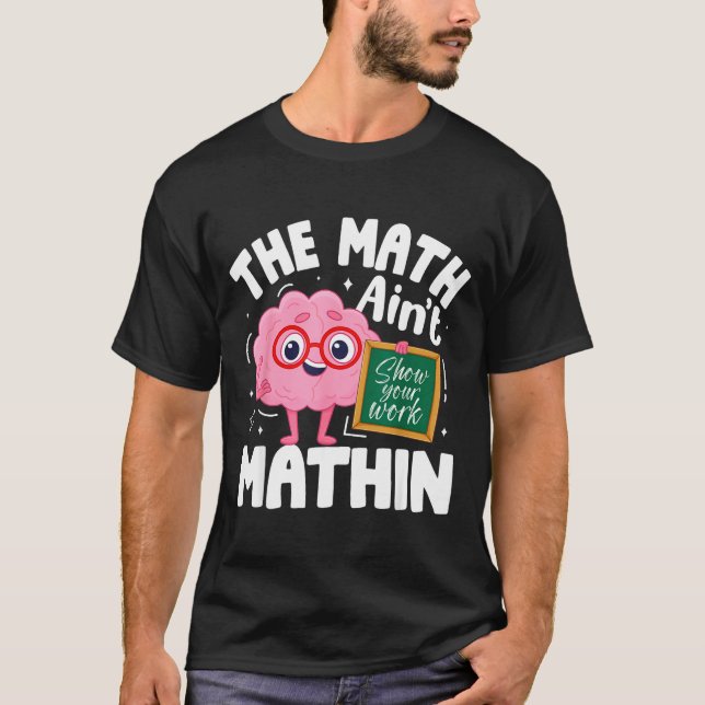 T-shirt The Math Ain't Mathin Funny Math Teacher  (Devant)