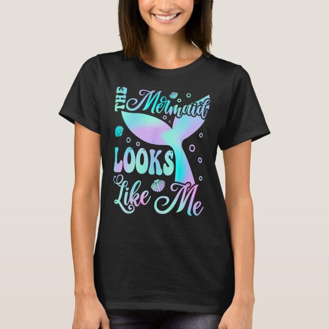 T-shirt The Mermaid Looks Like Me Quote   Men Women Kids (Devant)