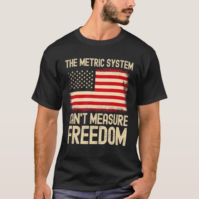 T-shirt The Metric System Can t Measure Freedom USA Flag 4 (Devant)