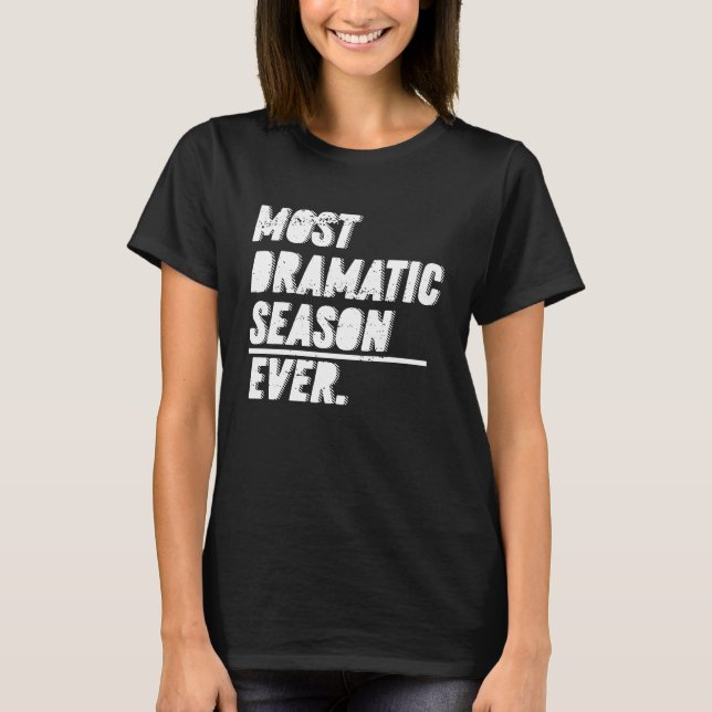 T-shirt The Most Dramatic Season Ever  Bachelor Bacheloret (Devant)