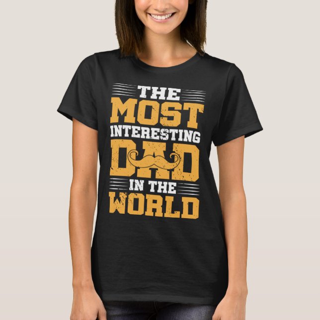 T-shirt The Most Interesting Dad In The World I Dad (Devant)