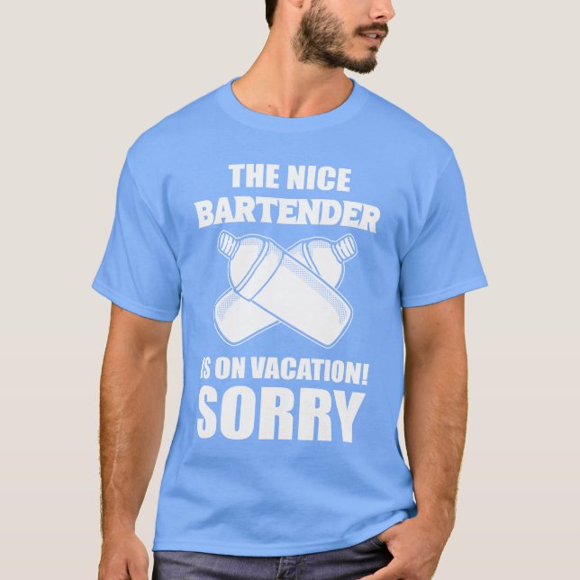 T-shirt The Nice Bartender Is On Vacation Sorry Waiter ret (Devant)