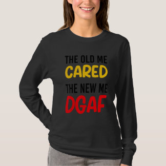 T-shirt The Old Me Cared The New Me DGAF Apparel sarcasm