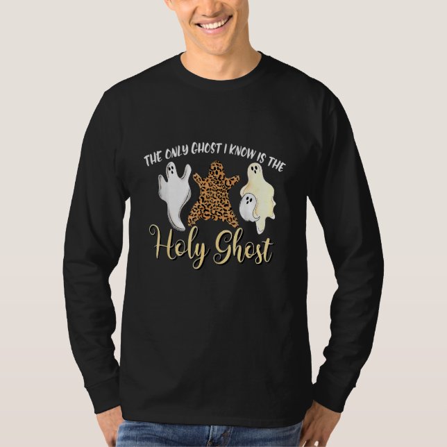 T-shirt The Only Ghost I Know Is The Holy Ghost Halloween  (Devant)