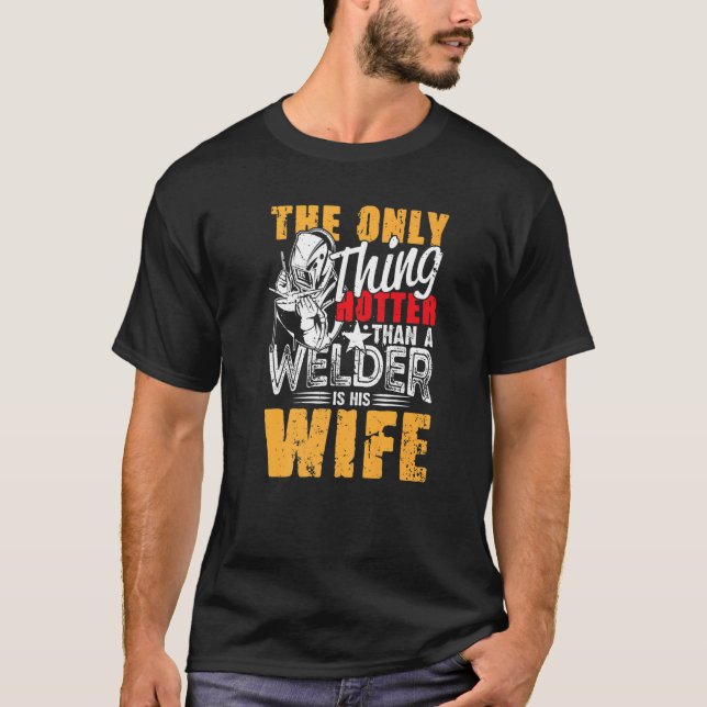 T-shirt The Only Thing Hotter Than a Welder Is His Wife fo (Devant)