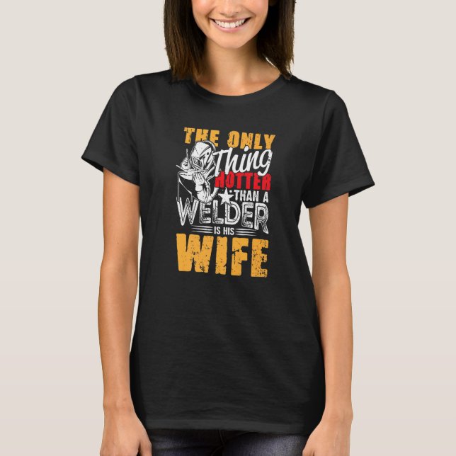 T-shirt The Only Thing Hotter Than a Welder Is His Wife fo (Devant)