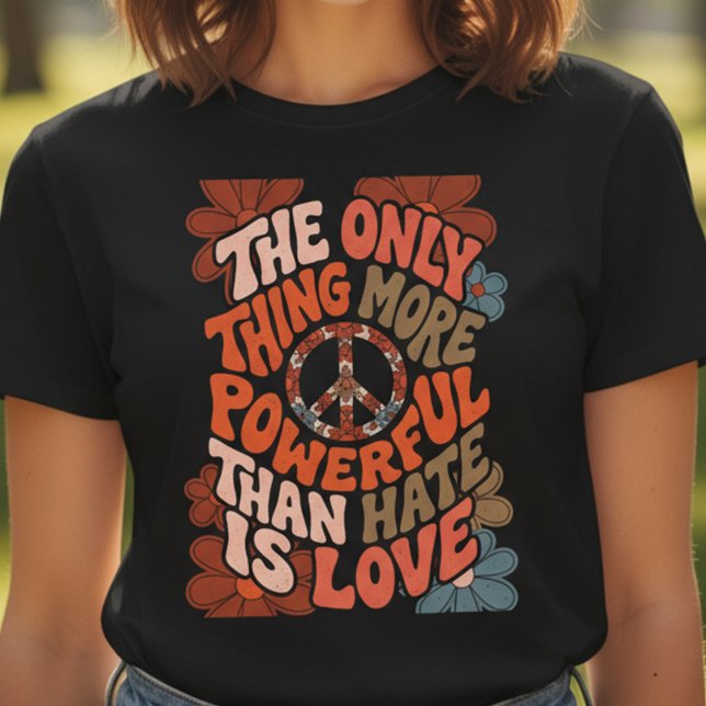 T-shirt The Only Thing More Powerful Than Hate Is Love  (Créateur téléchargé)