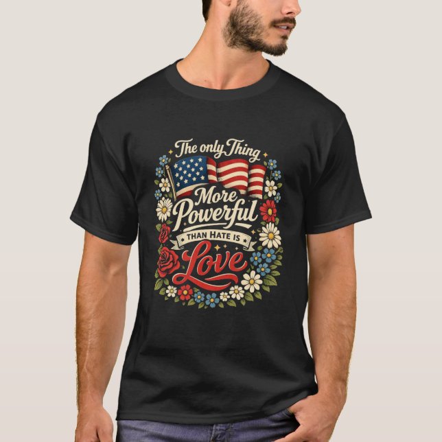 T-shirt The Only Thing More Powerful Than Hate Is Love (Devant)