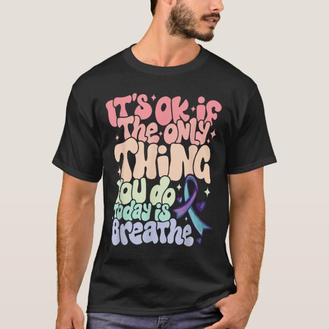 T-shirt The Only Thing You Do Today Is Breathe Suicide Pre (Devant)
