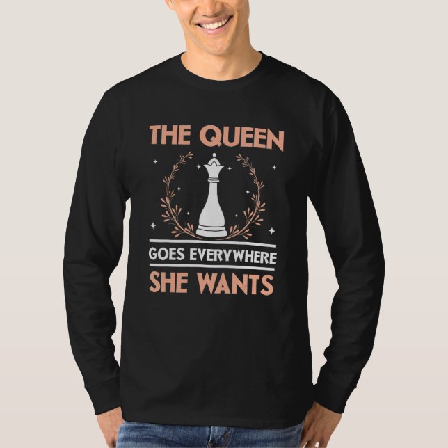 T-shirt The Queen Goes Everywhere She Wants Chess Player G (Devant)