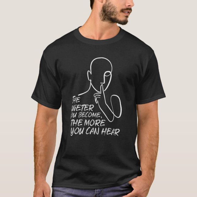 T-shirt The Quieter You Become Hear More Quote. (Devant)