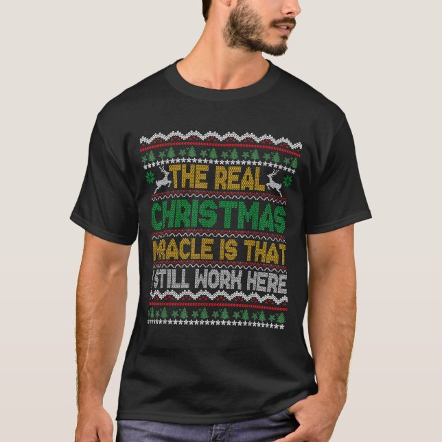 T-shirt The Real Christmas Miracle Is That I Still Work He (Devant)