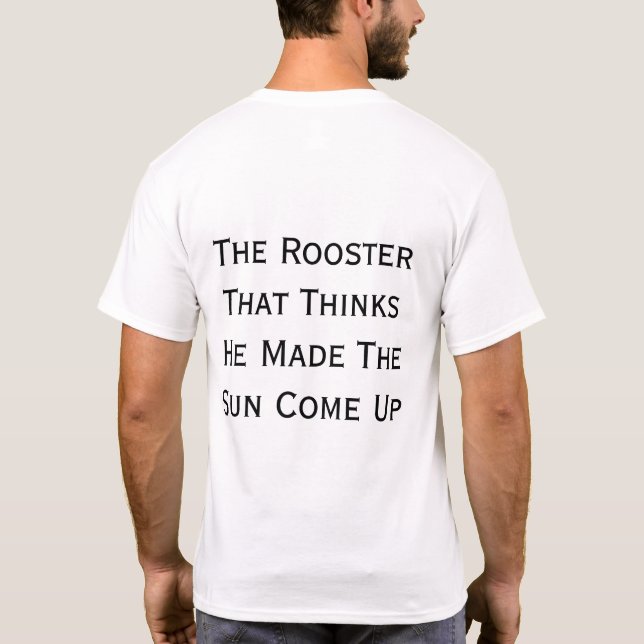 T-shirt The Rooster That Thinks He Made The Sun Come Up (Dos)