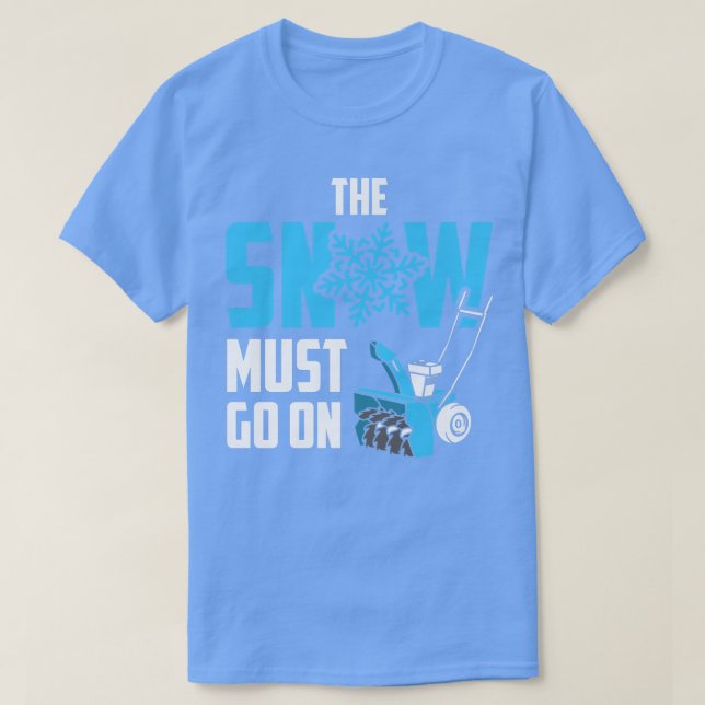 T-shirt The Snow Must Go On  Funny Snow Blower  (Design devant)