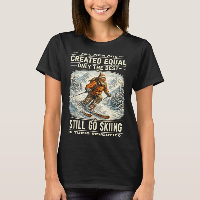 T-shirt The Still Go Skiing In Their Seventies Funny Skier (Devant)