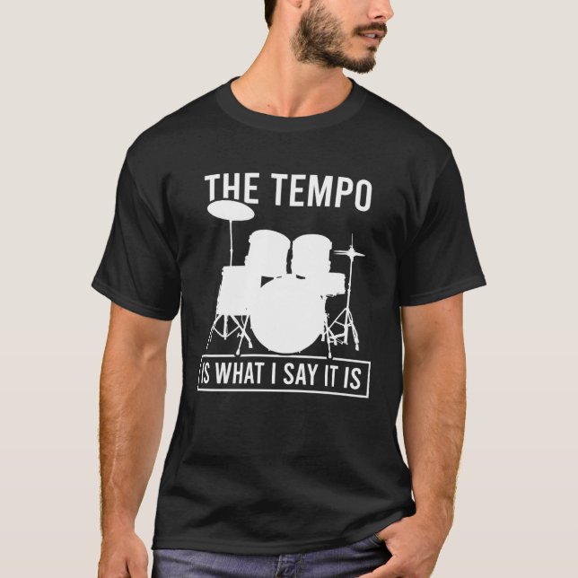 T-shirt The Tempo Is What I Say It Is Drummer Cool Drums   (Devant)