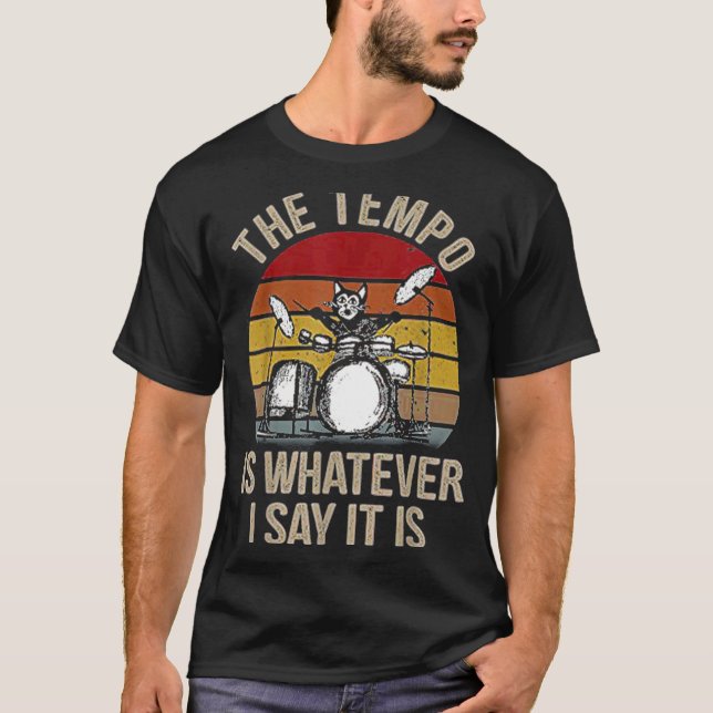 T-shirt The Tempo Is Whatever I Say It Is Cat Drum Drummin (Devant)