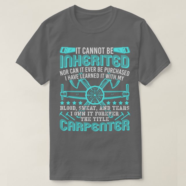 T-shirt The Title Carpenter Cant Be Inherited Profession (Design devant)