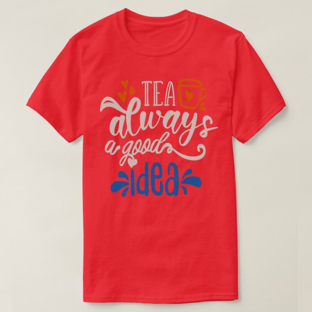 T-shirt Thé Toujours Une Bonne Idée (Design devant)