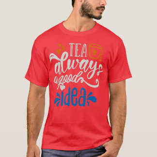 T-shirt Thé Toujours Une Bonne Idée