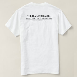 T-shirt "The train is delayed, but my cynicism is oT-Shirt