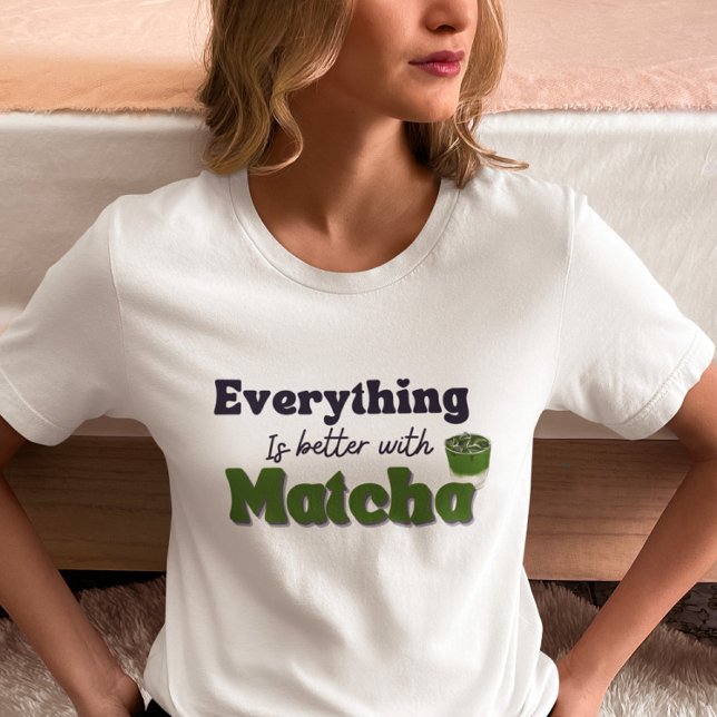 T-shirt Thé vert Matcha, Tout est mieux avec matcha (Créateur téléchargé)