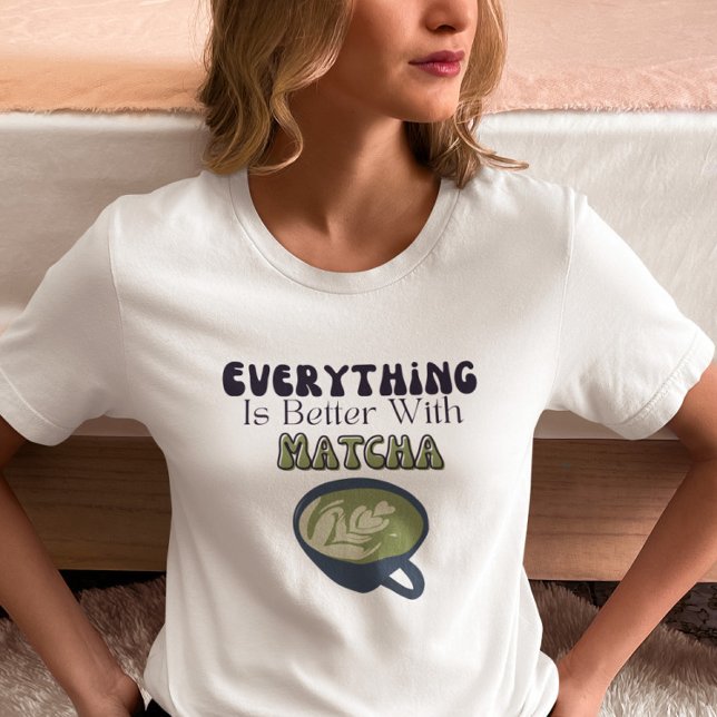 T-shirt Thé vert Matcha, Tout est mieux avec matcha (Créateur téléchargé)