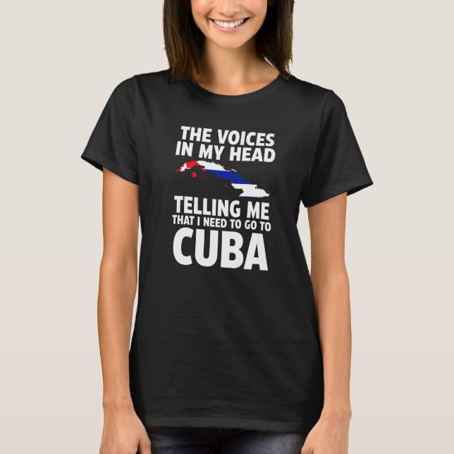 T-shirt the voices in my head telling me Cuba Cuban flag   (Devant)
