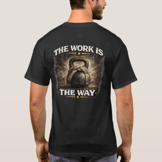 T-shirt The Work Is the Way