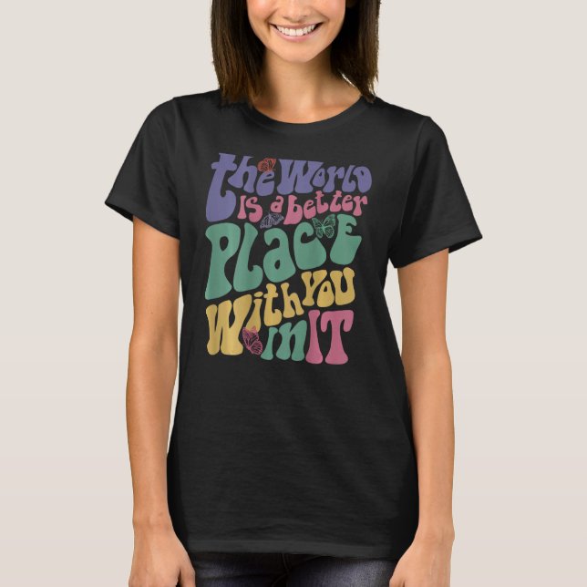 T-shirt The World Is A Better Place With You In It Aesthet (Devant)