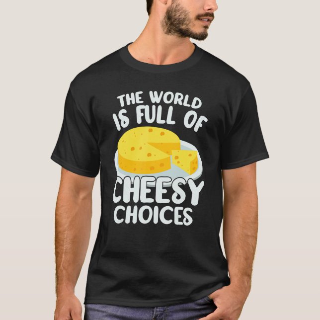 T-shirt The World is Full of Cheesy Gouda Cheese   Cheese  (Devant)